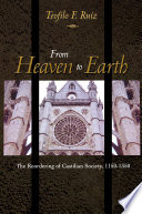 From Heaven to Earth : the reordering of Castilian society, 1150-1350 /