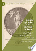Popular Legitimism and the Monarchy in France : Mass Politics Without Parties, 1830-1880.