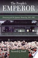 The people's emperor : democracy and the Japanese monarchy, 1945-1995 /