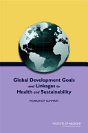 Global development goals and linkages to health and sustainability : workshop summary /
