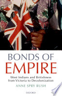 Bonds of empire : West Indians and Britishness from Victoria to decolonization /