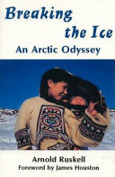 Breaking the ice : an Arctic odyssey /