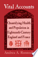 Vital accounts : quantifying health and population in eighteenth-century England and France /
