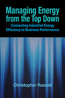 Managing energy from the top down : connecting industrial energy efficiency to business performance /