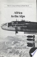 The U.S. Army Air Forces in World War II : Africa to the Alps : the Army Air Forces in the Mediterranean theater /