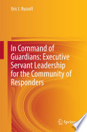 In command of guardians : executive servant leadership for the community of responders /