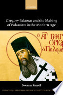 Gregory Palamas and the making of Palamism in the modern age /