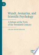 Wundt, Avenarius, and scientific psychology : a debate at the turn of the Twentieth Century /