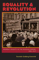 Equality & revolution : women's rights in the Russian Empire, 1905-1917 /