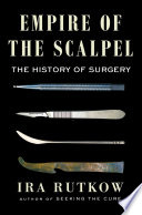 Empire of the scalpel : the history of surgery /