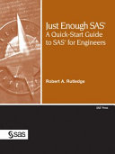Just enough SAS : a quick-start guide to SAS for engineers /