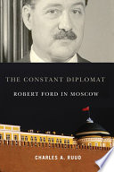 The constant diplomat : Robert Ford in Moscow /