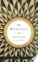 On Machiavelli : the search for glory /