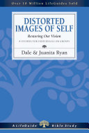 Distorted images of self : restoring our vision : 8 studies for individuals or groups /