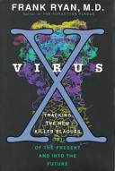 Virus-X : tracking the new killer plagues : out of the present and into the future /