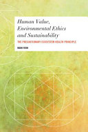 Human value, environmental ethics and sustainability : the precautionary ecosystem health principle /