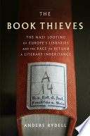 The book thieves : the Nazi looting of Europe's libraries and the race to return a literary inheritance /