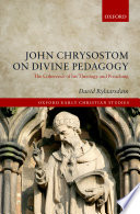 John Chrysostom on divine pedagogy : the coherence of his theology and preaching /