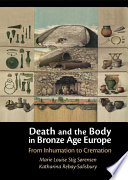 Death and the body in Bronze Age Europe : from inhumation to cremation /