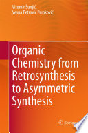 Organic chemistry from retrosynthesis to asymmetric synthesis /