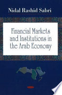 Financial markets and institutions in the Arab economy /