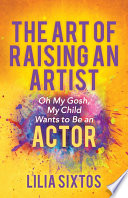 ART OF RAISING AN ARTIST : oh my gosh, my child wants to be an actor.