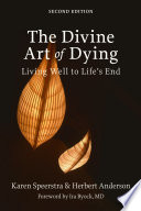 The divine art of dying : living well to life's end.