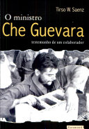 O ministro Che Guevara : testemunho de um colaborador / Tirso W. Saenz.