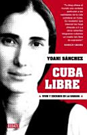 Cuba libre : vivir y escribir en La Habana /