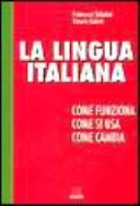 La lingua italiana : come funziona, come si usa, come cambia /