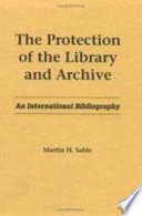 The protection of the library and archive : an international bibliography /