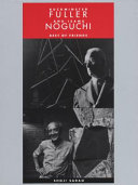 Buckminster Fuller and Isamu Noguchi : best of friends /