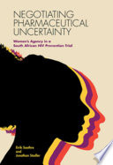 Negotiating pharmaceutical uncertainty : women's agency in a South African HIV prevention trial /