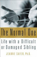 The normal one : life with a difficult or damaged sibling /