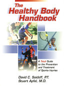 The healthy body handbook : a total guide to the prevention and treatment of sports injuries /