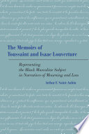 The memoirs of Toussaint and Isaac Louverture : representing the Black masculine subject in narratives of mourning and loss /