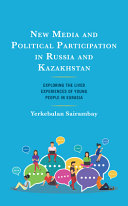 New media and political participation in Russia and Kazakhstan : exploring the lived experiences of young people in Eurasia /