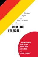 Reluctant warriors : Germany, Japan, and their U.S. alliance dilemma /