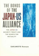 The bonds of the Japan-US alliance : the Japan-US Security Treaty and the search for mutuality /