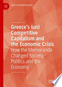 Greece's (un) competitive capitalism and the economic crisis : how the memoranda changed society, politics and the economy /