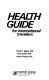 Health guide for international travelers /