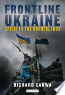 Frontline Ukraine : crisis in the borderlands /