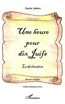 Une heure pour dix Juifs : la déclaration : roman-théâtre /