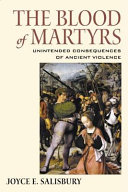 Blood of Martyrs : the Impact and Memory of Ancient Violence.
