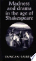 Madness and drama in the age of Shakespeare /