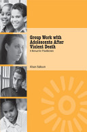 Group work with adolescents after violent death : a manual for practitioners /