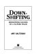 Downshifting : reinventing success on a slower track /