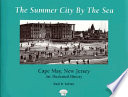 The summer city by the sea : Cape May, New Jersey, an illustrated history /