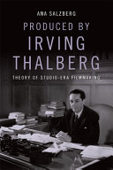 Produced by Irving Thalberg : theory of studio-era filmmaking /