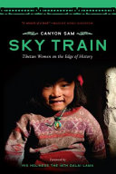Sky train : Tibetan women on the edge of history /